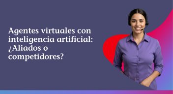 Agentes virtuales con inteligencia artificial: ¿aliados o competidores?