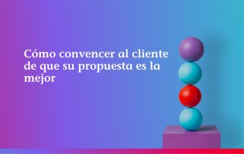 Cómo convencer al cliente de que su propuesta es la mejor