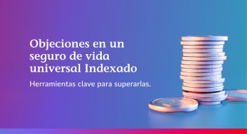 Cómo abordar objeciones en el Seguro de Vida Universal Indexado